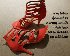 Im Leben kommt es darauf an die richtigen roten Schuhe zu wählen!