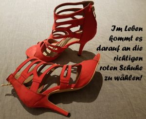 Im Leben kommt es darauf an die richtigen roten Schuhe zu wählen!
